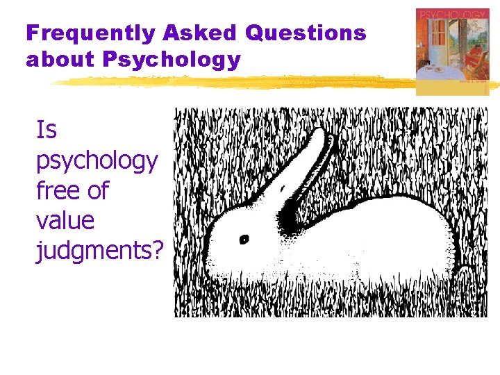 Frequently Asked Questions about Psychology Is psychology free of value judgments? Frequently Asked Questions about Psychology Is psychology free of value judgments?