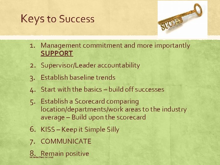 Keys to Success 1. Management commitment and more importantly SUPPORT 2. 3. 4. 5. Keys to Success 1. Management commitment and more importantly SUPPORT 2. 3. 4. 5.