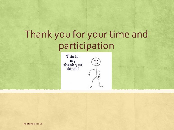 Thank you for your time and participation Mc. Neilus Steel, Inc. 2016 Thank you for your time and participation Mc. Neilus Steel, Inc. 2016