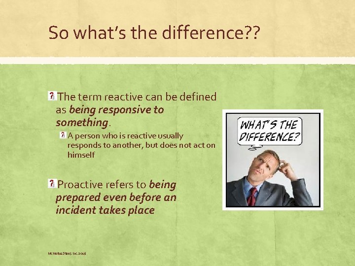 So what’s the difference? ? The term reactive can be defined as being responsive So what’s the difference? ? The term reactive can be defined as being responsive