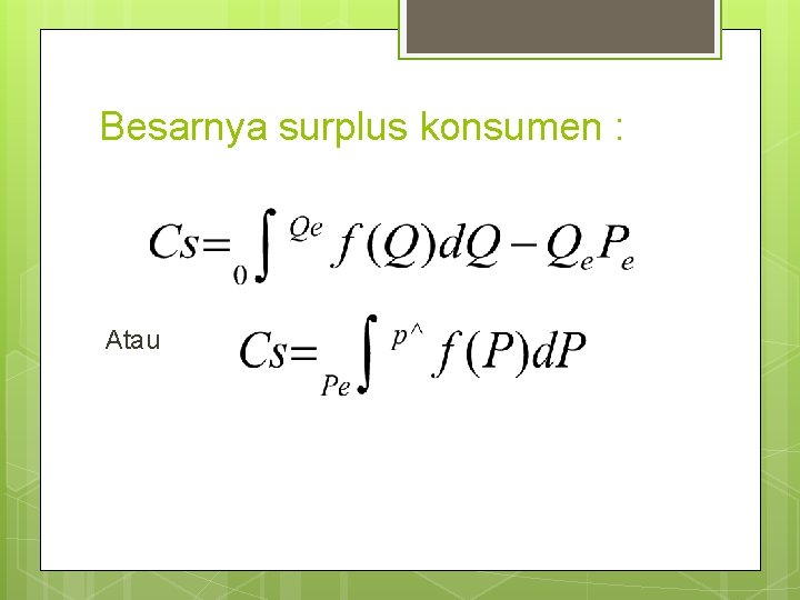 Besarnya surplus konsumen : Atau 