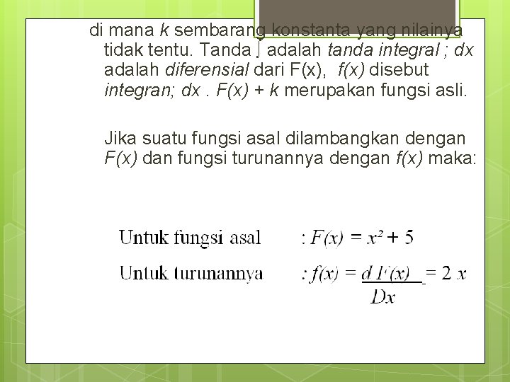 di mana k sembarang konstanta yang nilainya tidak tentu. Tanda ∫ adalah tanda integral