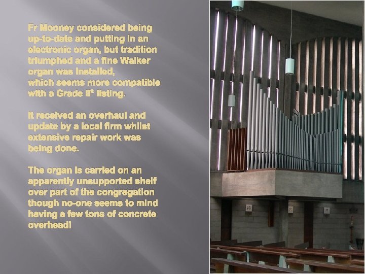 Fr Mooney considered being up-to-date and putting in an electronic organ, but tradition triumphed