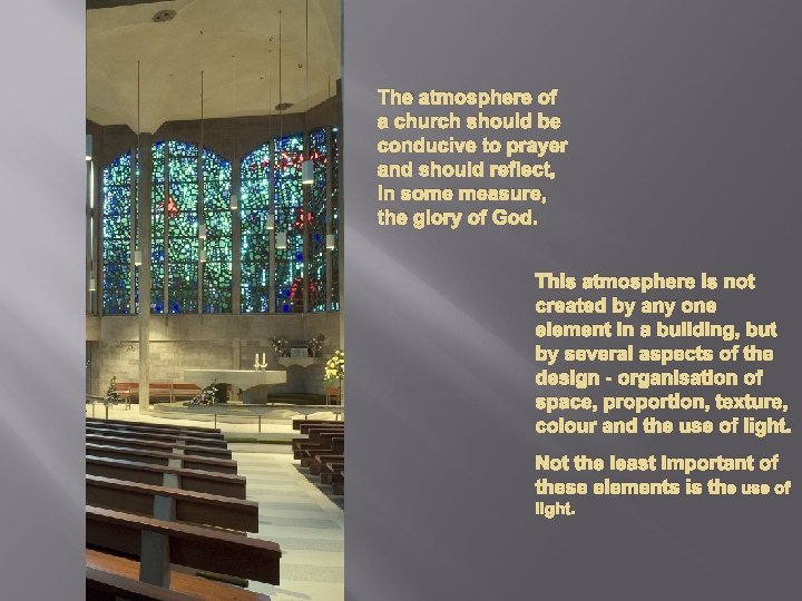The atmosphere of a church should be conducive to prayer and should reflect, in
