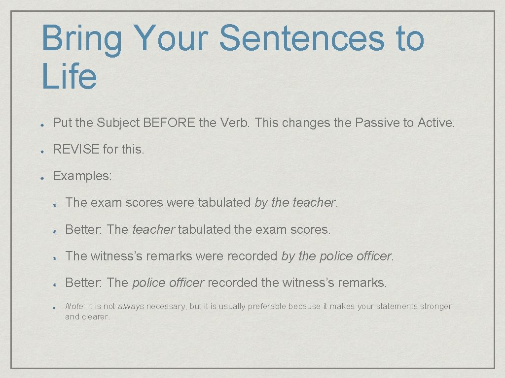 Bring Your Sentences to Life Put the Subject BEFORE the Verb. This changes the