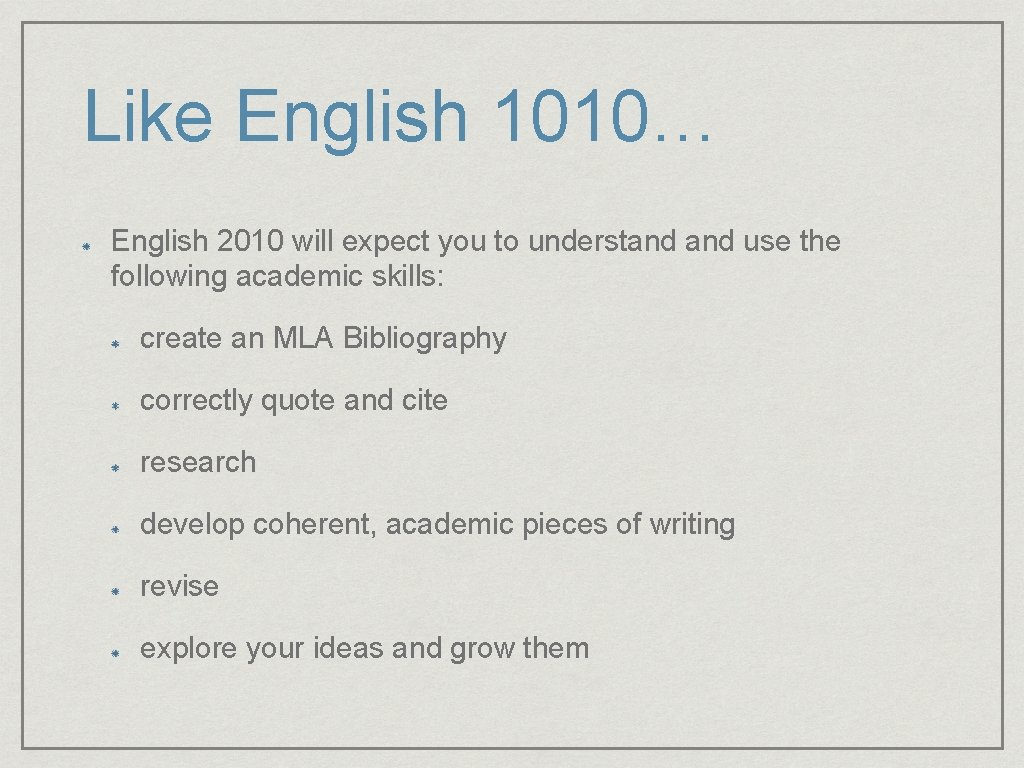 Like English 1010… English 2010 will expect you to understand use the following academic