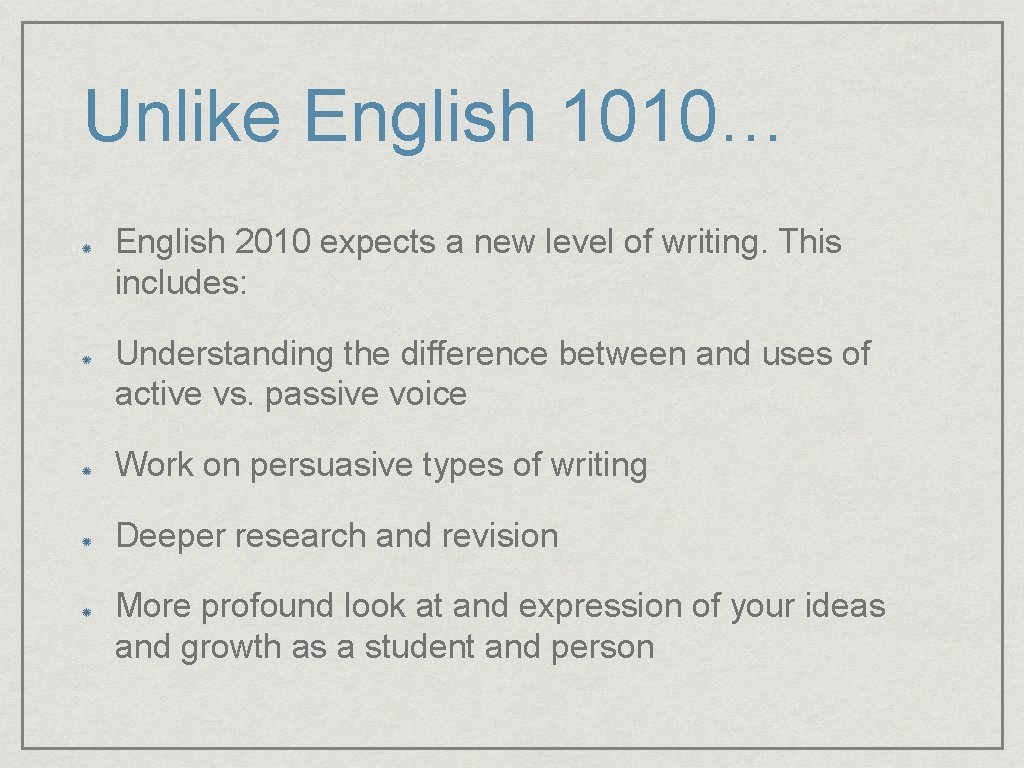 Unlike English 1010… English 2010 expects a new level of writing. This includes: Understanding