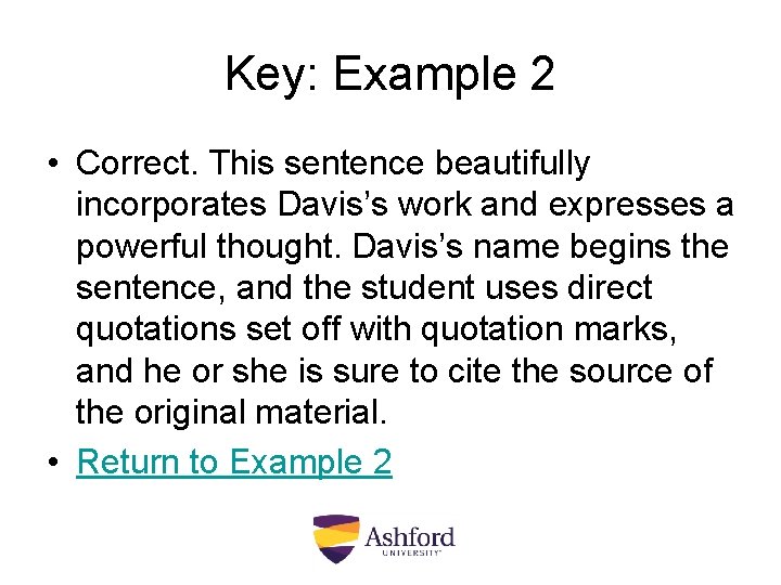 Key: Example 2 • Correct. This sentence beautifully incorporates Davis’s work and expresses a