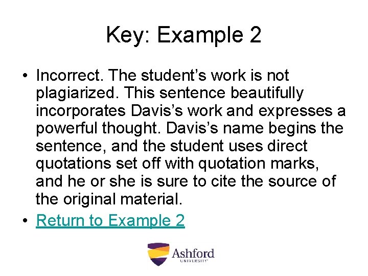 Key: Example 2 • Incorrect. The student’s work is not plagiarized. This sentence beautifully