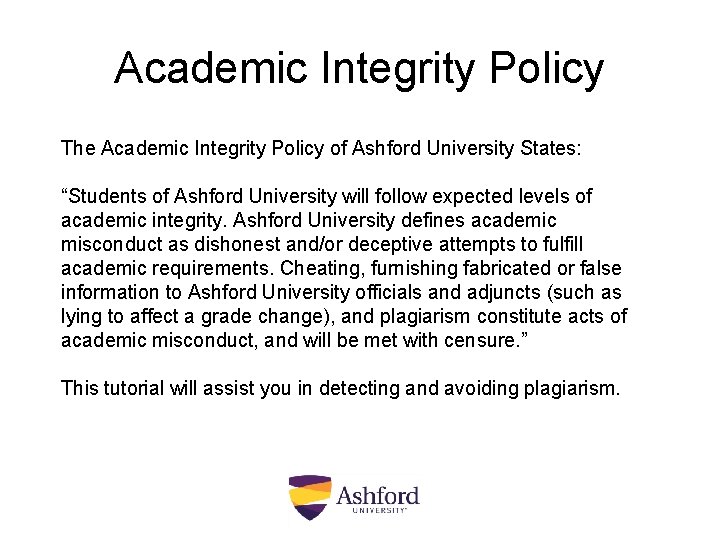 Academic Integrity Policy The Academic Integrity Policy of Ashford University States: “Students of Ashford