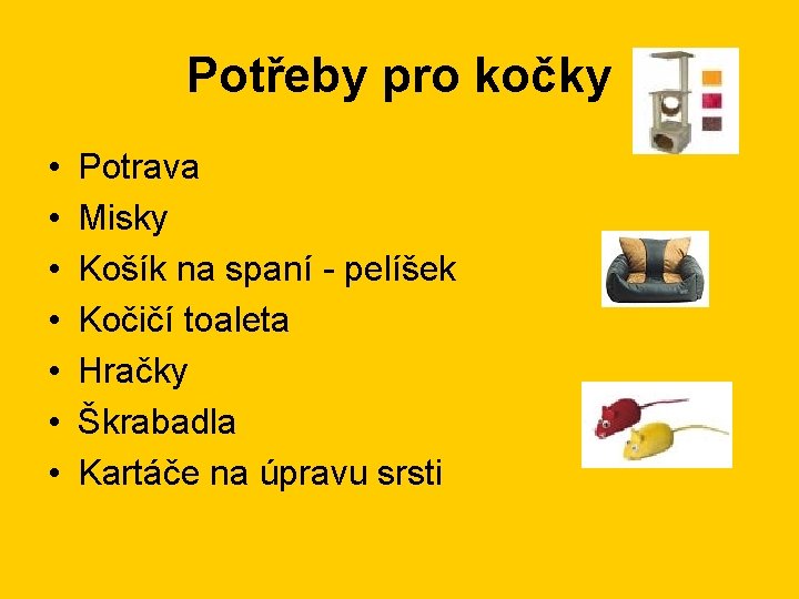 Potřeby pro kočky • • Potrava Misky Košík na spaní - pelíšek Kočičí toaleta