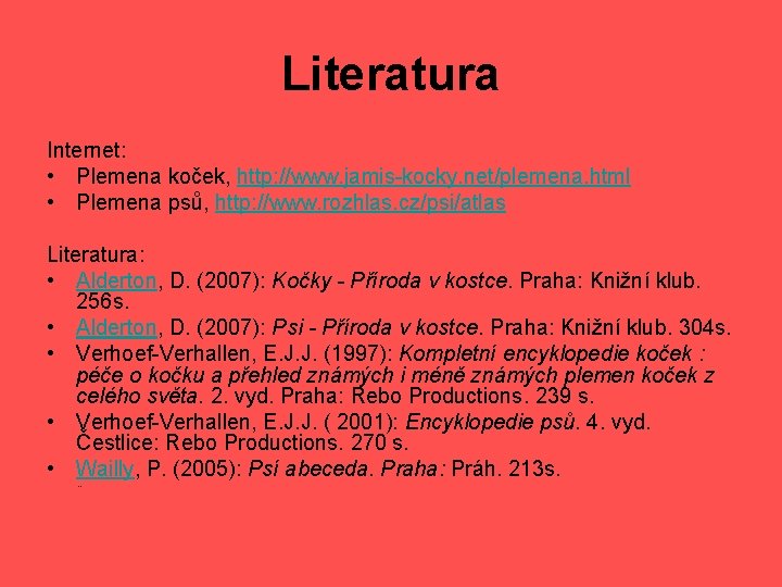 Literatura Internet: • Plemena koček, http: //www. jamis-kocky. net/plemena. html • Plemena psů, http: