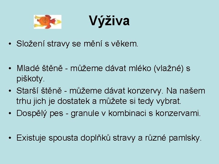 Výživa • Složení stravy se mění s věkem. • Mladé štěně - můžeme dávat