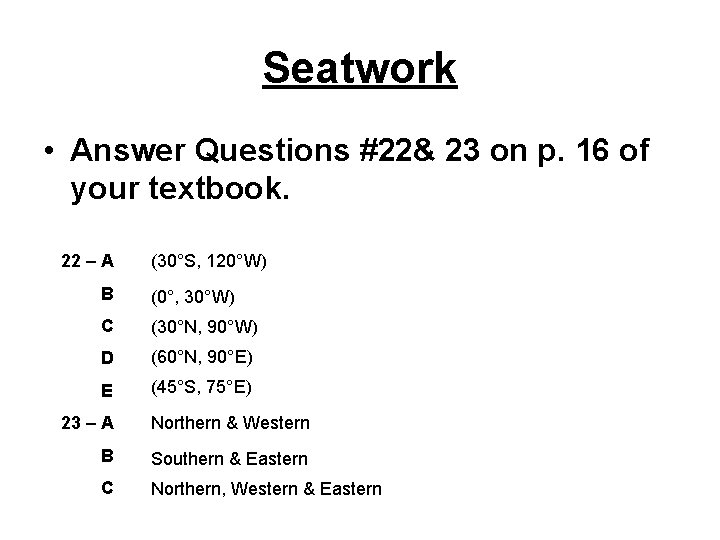 Seatwork • Answer Questions #22& 23 on p. 16 of your textbook. 22 –