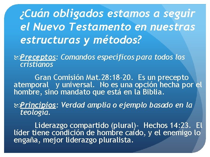 ¿Cuán obligados estamos a seguir el Nuevo Testamento en nuestras estructuras y métodos? Preceptos: