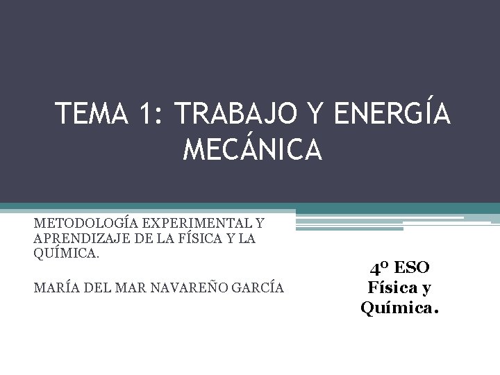 TEMA 1: TRABAJO Y ENERGÍA MECÁNICA METODOLOGÍA EXPERIMENTAL Y APRENDIZAJE DE LA FÍSICA Y