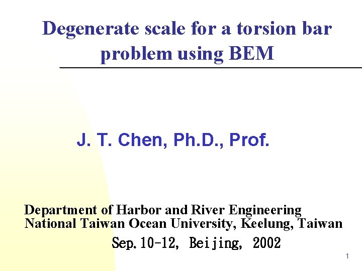 Degenerate scale for a torsion bar problem using BEM J. T. Chen, Ph. D.
