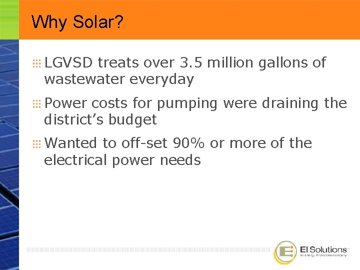 Why Solar? LGVSD treats over 3. 5 million gallons of wastewater everyday Power costs