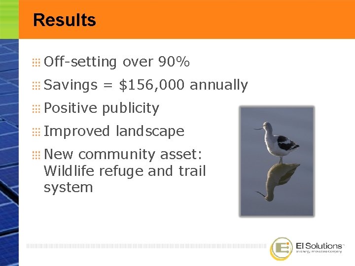 Results Off-setting over 90% Savings = $156, 000 annually Positive publicity Improved landscape New