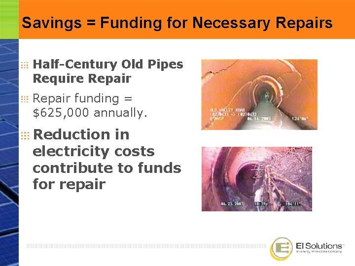 Savings = Funding for Necessary Repairs Half-Century Old Pipes Require Repair funding = $625,