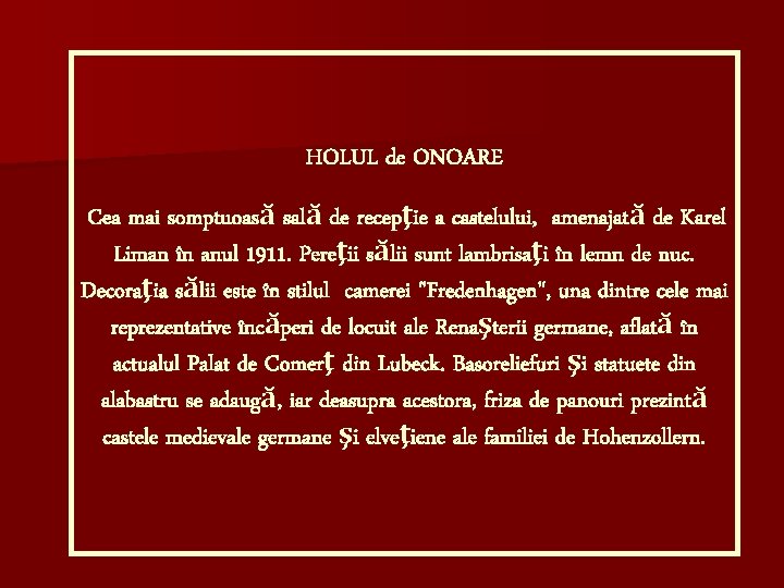 HOLUL de ONOARE Cea mai somptuoasă sală de recepţie a castelului, amenajată de Karel