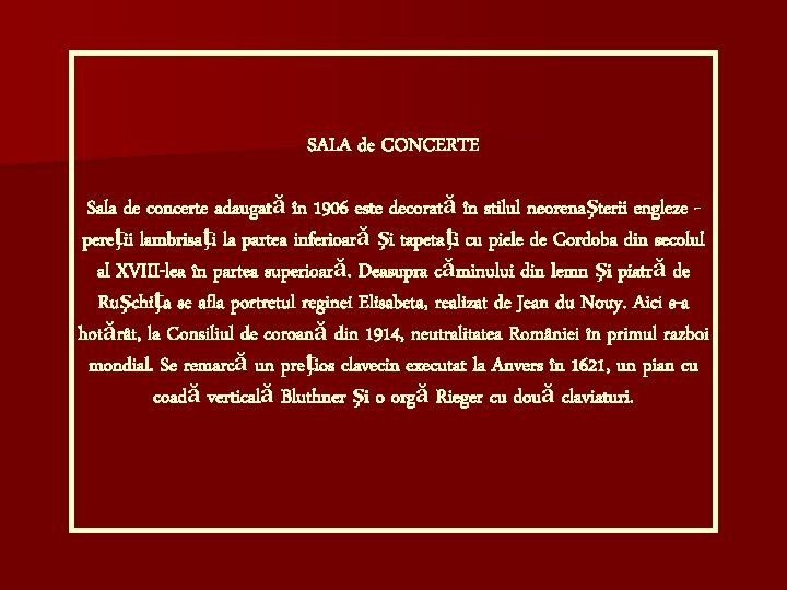 SALA de CONCERTE Sala de concerte adaugată în 1906 este decorată în stilul neorenaşterii