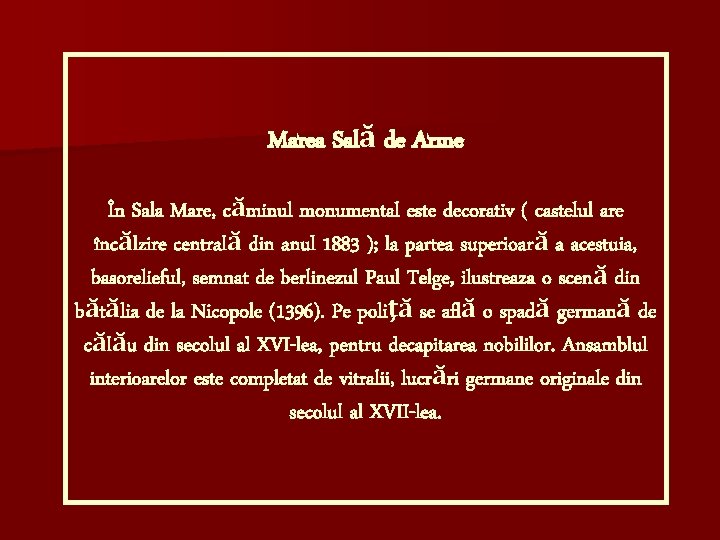 Marea Sală de Arme În Sala Mare, căminul monumental este decorativ ( castelul are