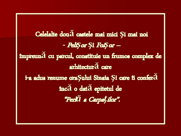 Celelalte două castele mai mici şi mai noi - Pelişor şi Foişor – împreună