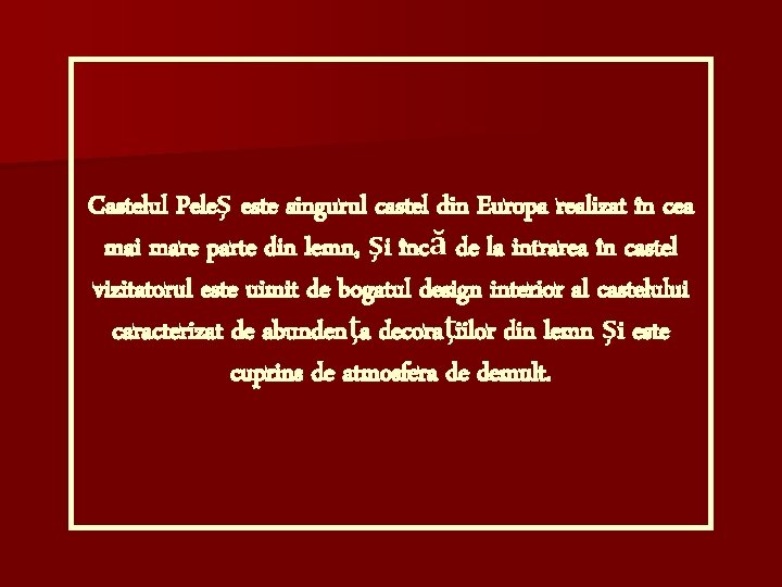 Castelul Peleş este singurul castel din Europa realizat în cea mai mare parte din