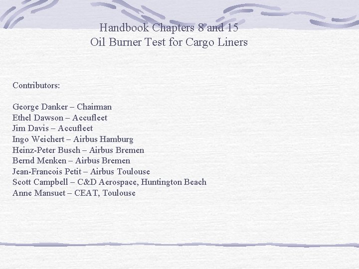 Handbook Chapters 8 and 15 Oil Burner Test for Cargo Liners Contributors: George Danker