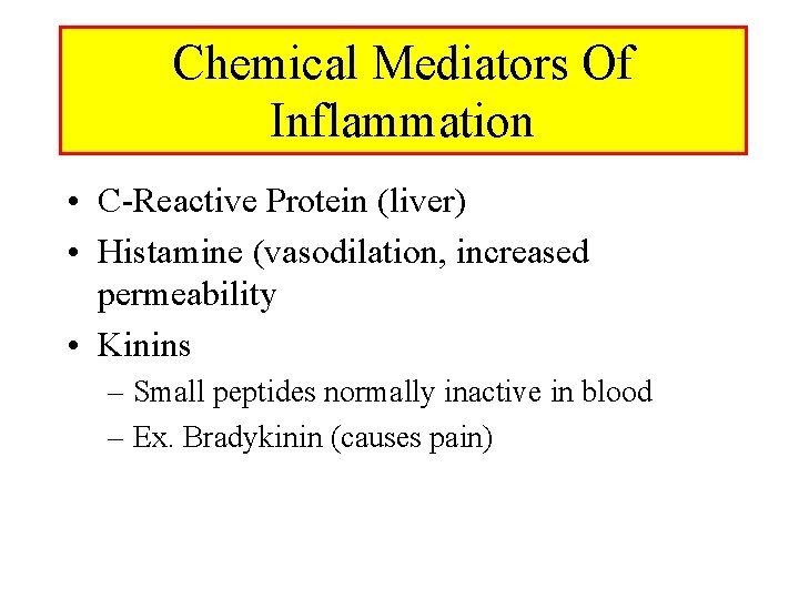 Chemical Mediators Of Inflammation • C-Reactive Protein (liver) • Histamine (vasodilation, increased permeability • Chemical Mediators Of Inflammation • C-Reactive Protein (liver) • Histamine (vasodilation, increased permeability •
