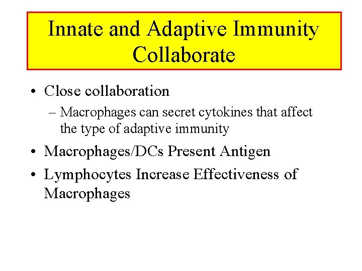 Innate and Adaptive Immunity Collaborate • Close collaboration – Macrophages can secret cytokines that Innate and Adaptive Immunity Collaborate • Close collaboration – Macrophages can secret cytokines that
