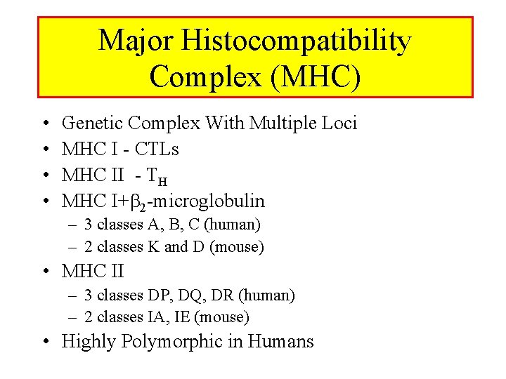 Major Histocompatibility Complex (MHC) • • Genetic Complex With Multiple Loci MHC I - Major Histocompatibility Complex (MHC) • • Genetic Complex With Multiple Loci MHC I -