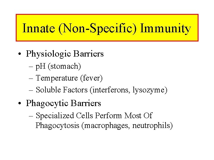 Innate (Non-Specific) Immunity • Physiologic Barriers – p. H (stomach) – Temperature (fever) – Innate (Non-Specific) Immunity • Physiologic Barriers – p. H (stomach) – Temperature (fever) –