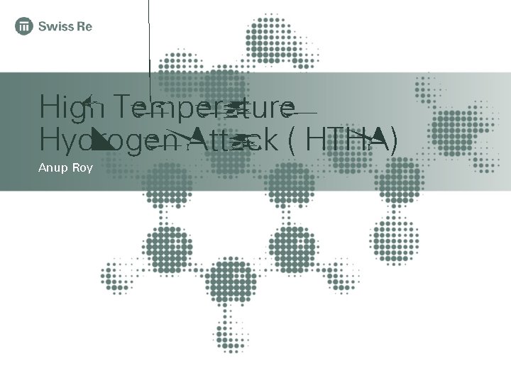 High Temperature Hydrogen Attack ( HTHA) Anup Roy 