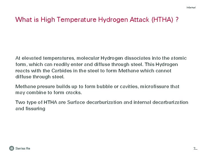 Internal What is High Temperature Hydrogen Attack (HTHA) ? At elevated temperatures, molecular Hydrogen