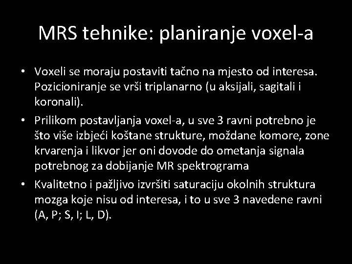 MRS tehnike: planiranje voxel-a • Voxeli se moraju postaviti tačno na mjesto od interesa.