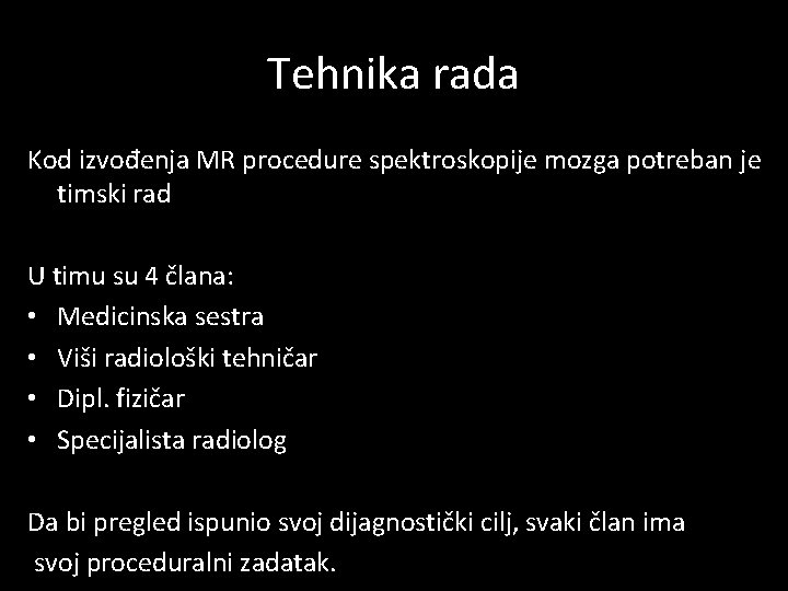 Tehnika rada Kod izvođenja MR procedure spektroskopije mozga potreban je timski rad U timu