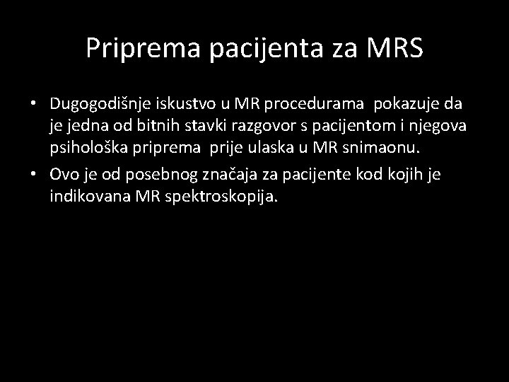 Priprema pacijenta za MRS • Dugogodišnje iskustvo u MR procedurama pokazuje da je jedna