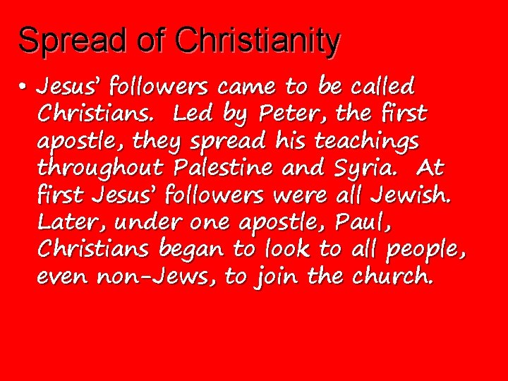 Spread of Christianity • Jesus’ followers came to be called Christians. Led by Peter,