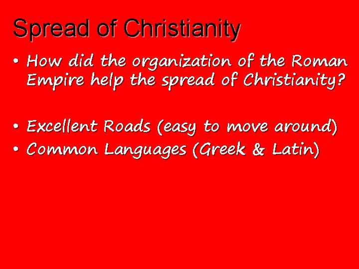 Spread of Christianity • How did the organization of the Roman Empire help the