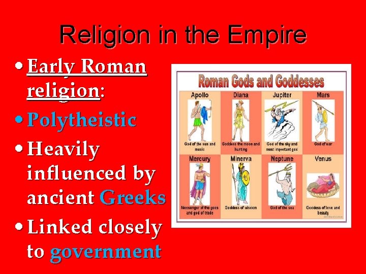 Religion in the Empire • Early Roman religion: • Polytheistic • Heavily influenced by