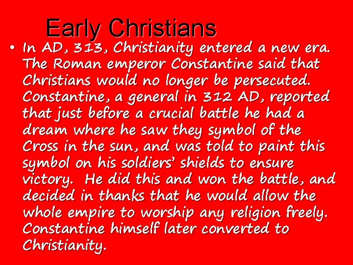 Early Christians • In AD, 313, Christianity entered a new era. The Roman emperor