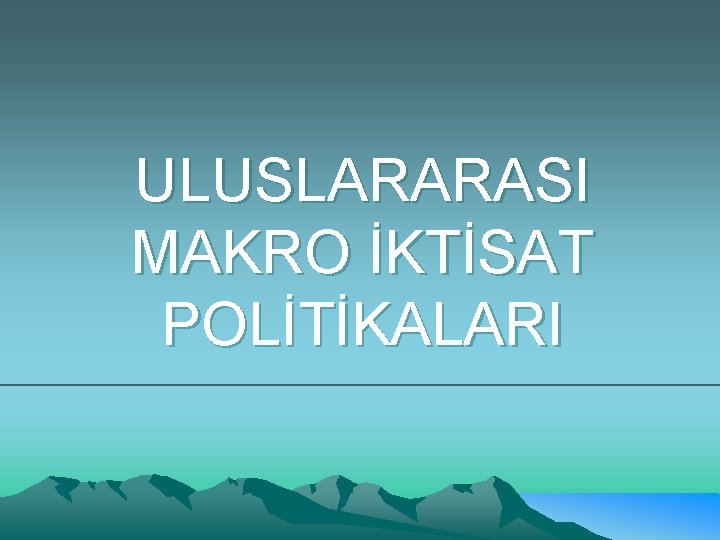 ULUSLARARASI MAKRO İKTİSAT POLİTİKALARI 