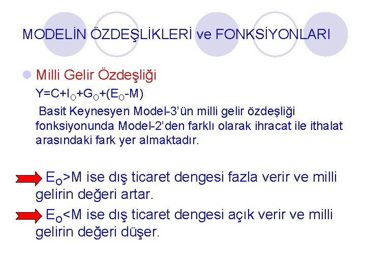 MODELİN ÖZDEŞLİKLERİ ve FONKSİYONLARI l Milli Gelir Özdeşliği Y=C+IO+GO+(EO-M) Basit Keynesyen Model-3’ün milli gelir