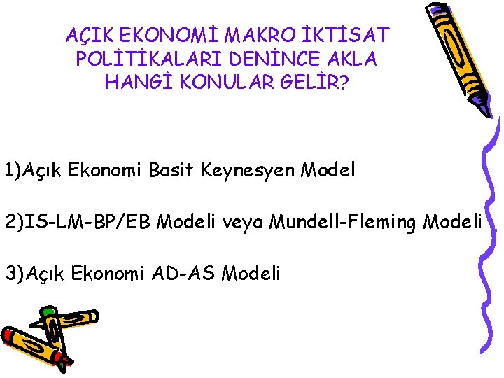 AÇIK EKONOMİ MAKRO İKTİSAT POLİTİKALARI DENİNCE AKLA HANGİ KONULAR GELİR? 1)Açık Ekonomi Basit Keynesyen