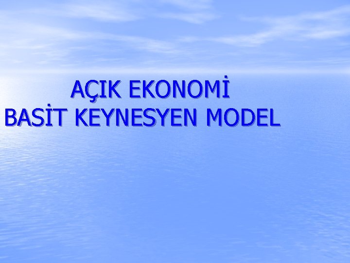 AÇIK EKONOMİ BASİT KEYNESYEN MODEL 