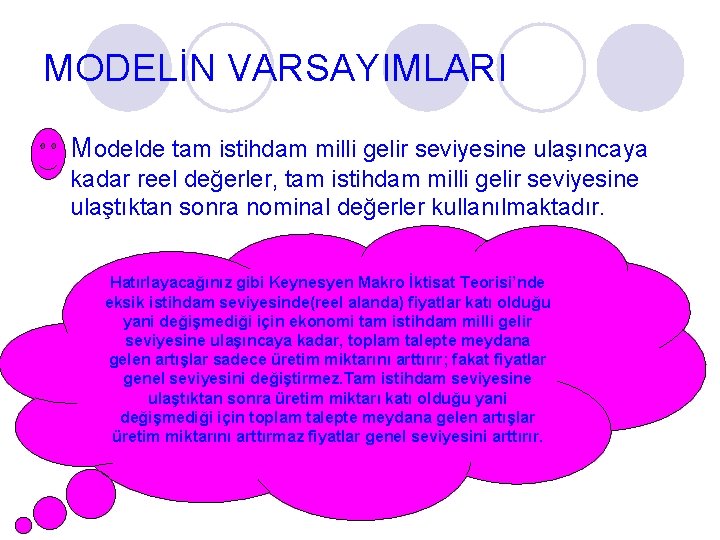 MODELİN VARSAYIMLARI l Modelde tam istihdam milli gelir seviyesine ulaşıncaya kadar reel değerler, tam