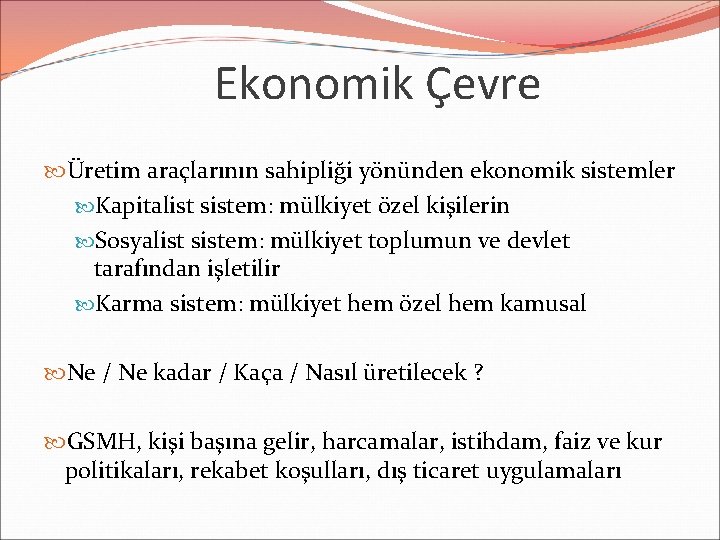 Ekonomik Çevre Üretim araçlarının sahipliği yönünden ekonomik sistemler Kapitalist sistem: mülkiyet özel kişilerin Sosyalist