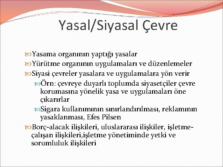 Yasal/Siyasal Çevre Yasama organının yaptığı yasalar Yürütme organının uygulamaları ve düzenlemeler Siyasi çevreler yasalara